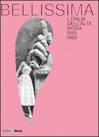 BELLISSIMA. L'Italia dell'alta moda 1945-1968