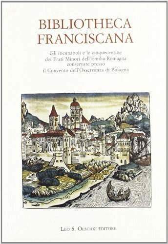 BIBLIOTHECA FRANCISCANA. GLI INCUNABOLI E LE CINQUECENTINE DEI FRATI MINORI …