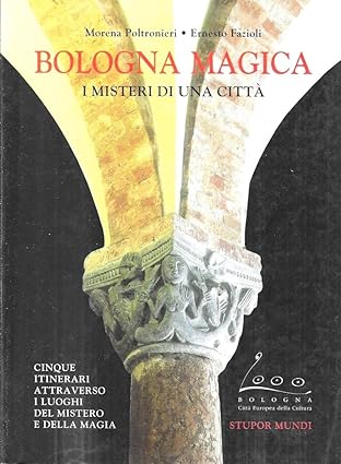 BOLOGNA MAGICA. I misteri di una città. Cinque itinerari attraverso …