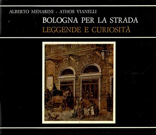 BOLOGNA PER LA STRADA. Leggende e curiosità