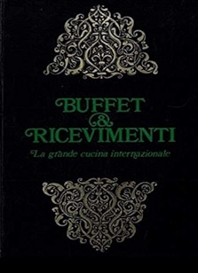 BUFFET E RICEVIMENTI. La grande cucina internazionale