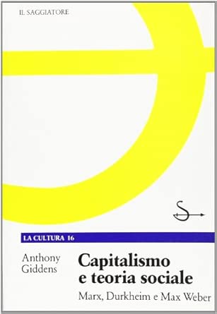 CAPITALISMO E TEORIA SOCIALE. Marx, Durkheim e Max Weber