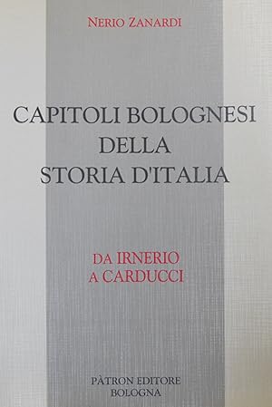 CAPITOLI BOLOGNESI DELLA STORIA D'ITALIA. Da Irnerio a Carducci