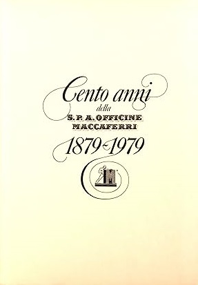 CENTO ANNI DELLA S.P.A. OFFICINE MACCAFERRI 1879-1979