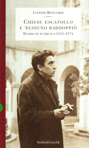 CHIESE ESCATOLLO E NESSUNO RADDOPPIO'. Diario in pubblico 1952-1971