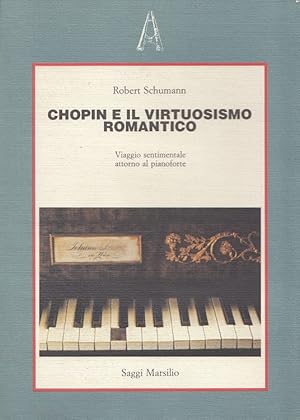 CHOPIN E IL VIRTUOSISMO ROMANTICO. Viaggio sentimentale attorno al pianoforte