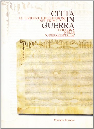 CITTA' IN GUERRA. BOLOGNA NELLE GUERRE D'ITALIA. ESPERIENZE E RIFLESSIONI …