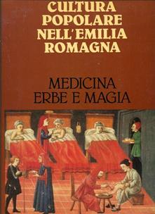 CULTURA POPOLARE NELL'EMILIA ROMAGNA. MEDICINA ERBE E MAGIA