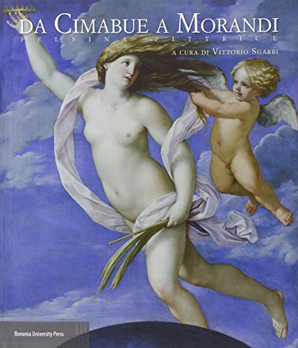 DA CIMABUE A MORANDI. Felsina pittrice