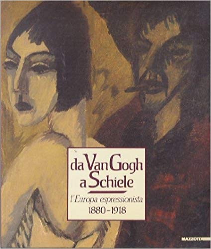 DA VAN GOGH A SCHIELE. L'Europa espressionista 1880-1918