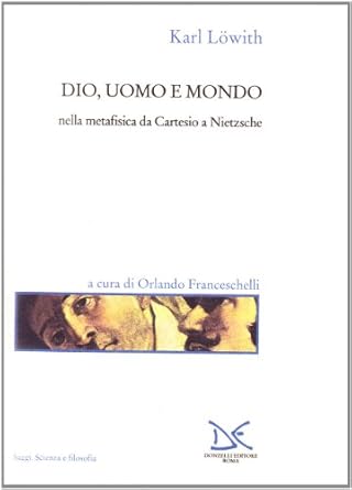DIO, UOMO E MONDO NELLA METAFISICA DA CARTESIO A NIETZSCHE