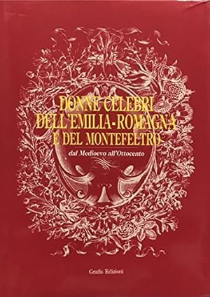 DONNE CELEBRI DELL'EMILIA ROMAGNA E DEL MONTEFELTRO. Dal Medioevo all'Ottocento