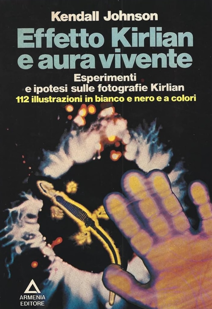 EFFETTO KIRLIAN E AURA VIVENTE. Esperimenti e ipotesi sulle fotografie …