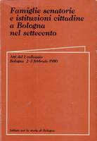 FAMIGLIE SENATORIE E ISTITUZIONI CITTADINE A BOLOGNA NEL SETTECENTO