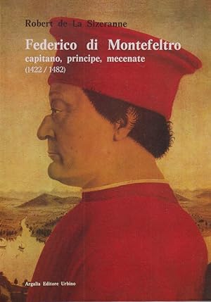 FEDERICO DI MONTEFELTRO. Capitano, principe, mecenate (1422/1482)