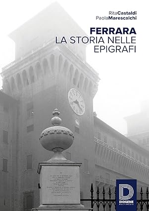 FERRARA. La storia nelle epigrafi