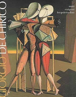 GIORGIO DE CHIRICO. Miti, enigmi, inquietudini