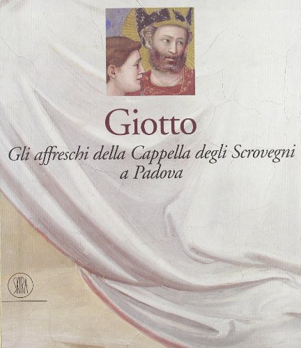 GIOTTO. Gli affreschi della Cappella degli Scrovegni a Padova
