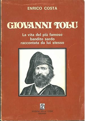 GIOVANNI TOLU. La vita del più famoso bandito sardo raccontata …