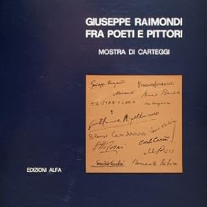 GIUSEPPE RAIMONDI FRA POETI E PITTORI. Mostra di carteggi