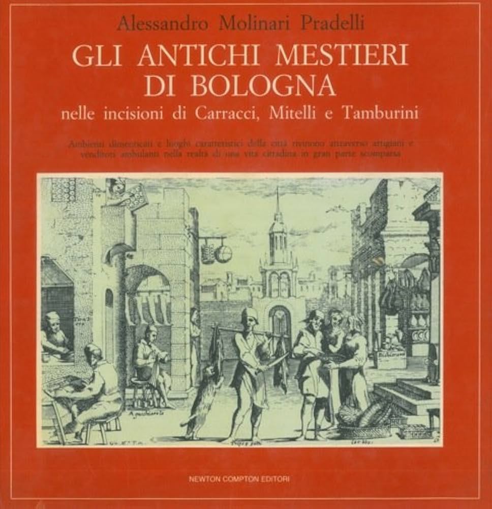 GLI ANTICHI MESTIERI DI BOLOGNA NELLE INCISIONI DI CARRACCI, MITELLI …