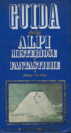 GUIDA DELLE ALPI MISTERIOSE E FANTASTICHE