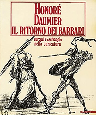 HONORE' DAUMIER. IL RITORNO DEI BARBARI. Europei e "selvaggi" nella …