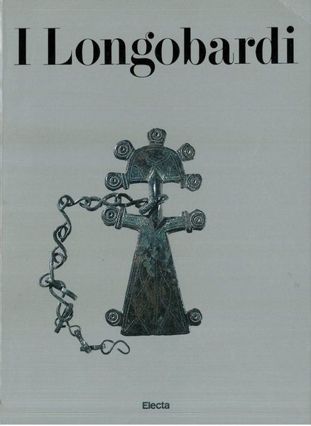 I LONGOBARDI. Catalogo della mostra di Cividale del Friuli