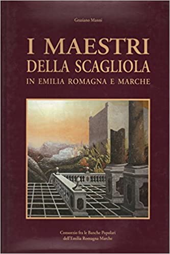 I MAESTRI DELLA SCAGLIOLA IN EMILIA ROMAGNA E MARCHE