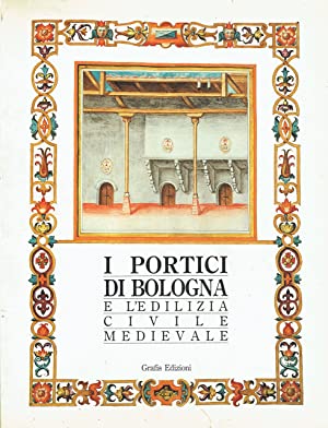 I PORTICI DI BOLOGNA E L'EDILIZIA CIVILE MEDIEVALE