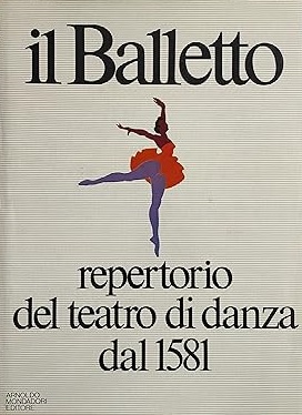 IL BALLETTO. Repertorio del teatro di danza dal 1581