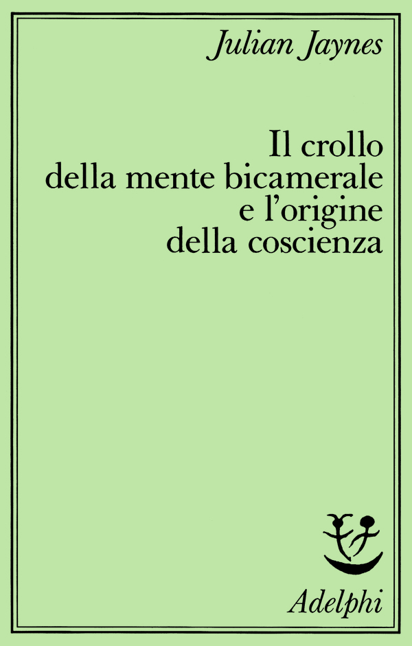 IL CROLLO DELLA MENTE BICAMERALE E L'ORIGINE DELLA COSCIENZA