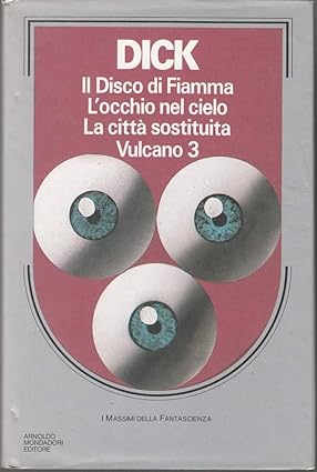 IL DISCO DI FIAMMA. L'OCCHIO NEL CIELO. LA CITTA' SOSTITUITA. …
