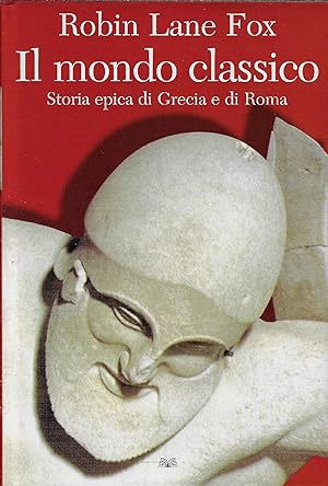 IL MONDO CLASSICO. Storia epica di Grecia e di Roma