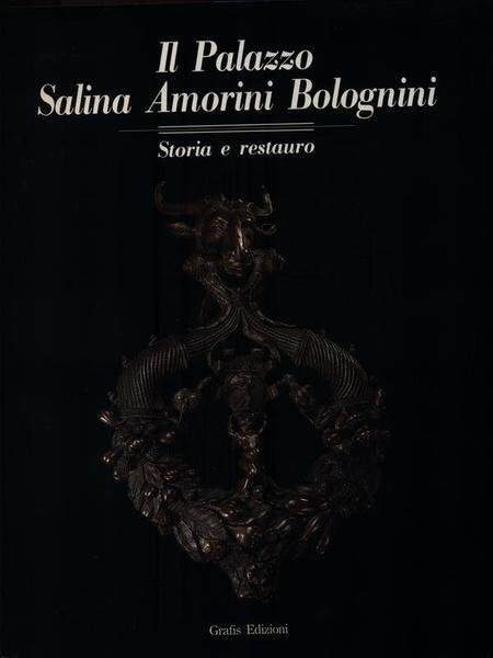 IL PALAZZO SALINA AMORINI BOLOGNINI. Storia e restauro