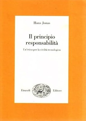 IL PRINCIPIO DI RESPONSABILITA'. Un'etica per la civiltà tecnologica