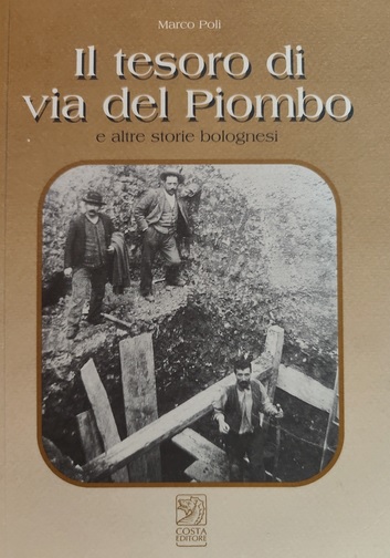 IL TESORO DI VIA DEL PIOMBO E ALTRE STORIE BOLOGNESI