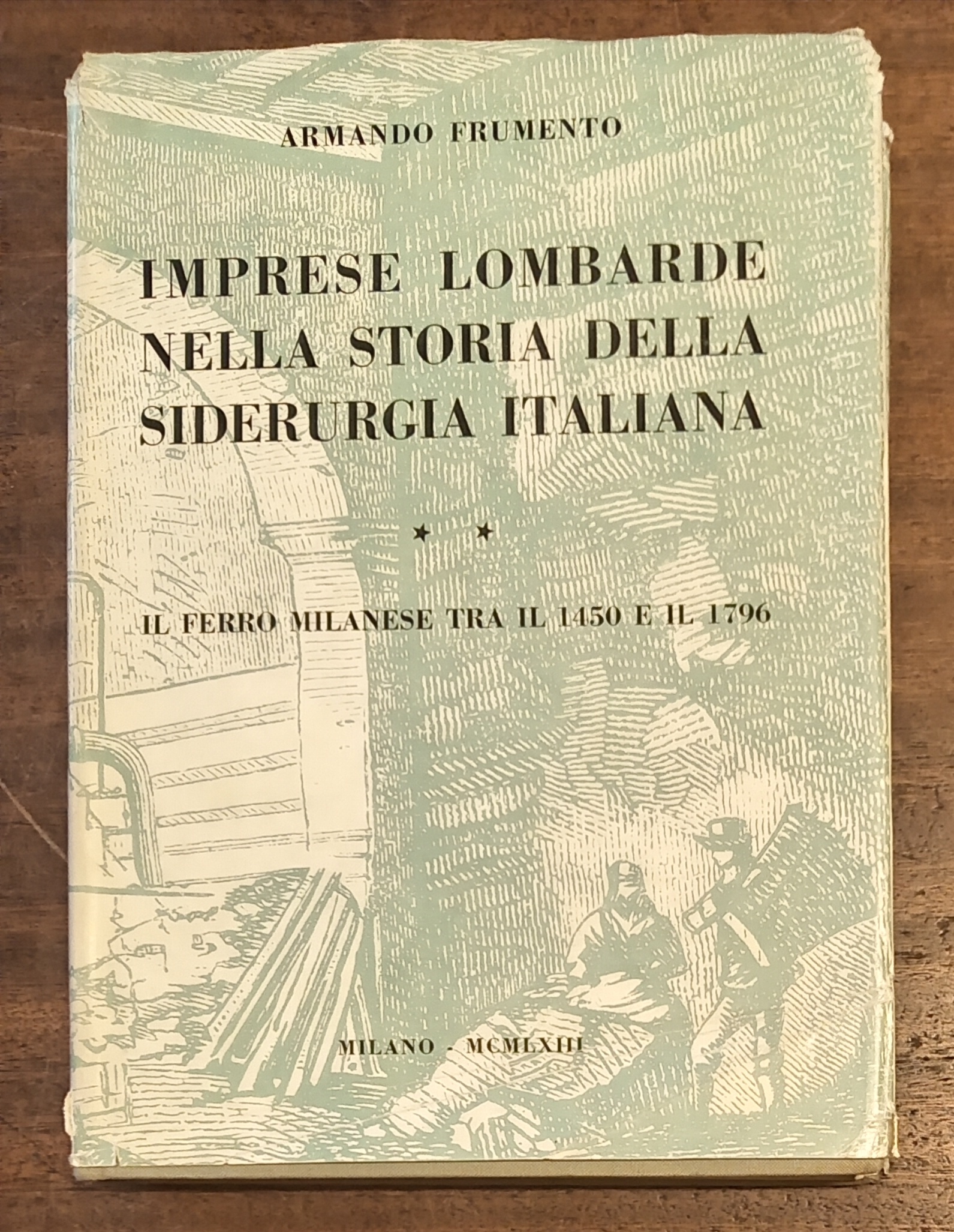 IMPRESE LOMBARDE NELLA STORIA DELLA SIDERURGIA ITALIANA. VOLUME II. IL …