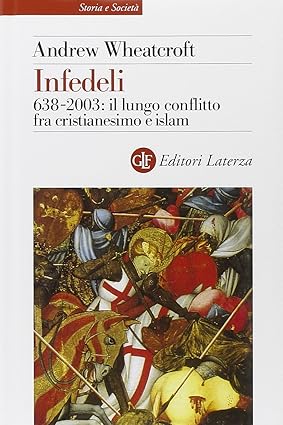 INFEDELI. 638-2003: il lungo conflitto tra cristianesimo e islam