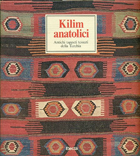 KILIM ANATOLICI. Antichi tappeti tessuti della Turchia