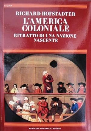 L'AMERICA COLONIALE. Ritratto di una nazione nascente