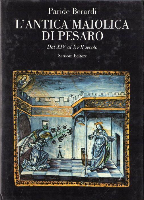 L'ANTICA MAIOLICA DI PESARO. Dal XIV al XVII secolo