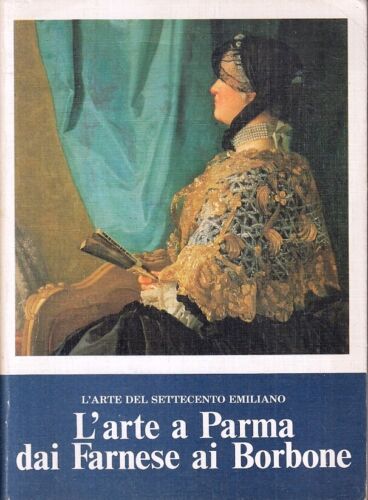 L'ARTE DEL SETTECENTO EMILIANO. L'ARTE A PARMA DAI FARNESE AI …