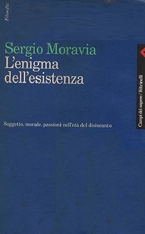 L'ENIGMA DELL'ESISTENZA. Soggetto, morale, passioni nell'età del disincanto