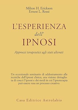 L'ESPERIENZA DELL'IPNOSI. Approcci terapeutici agli stati alterati