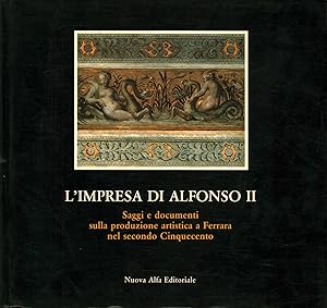 L'IMPRESA DI ALFONSO II. Saggi e documenti sulla produzione artistica …