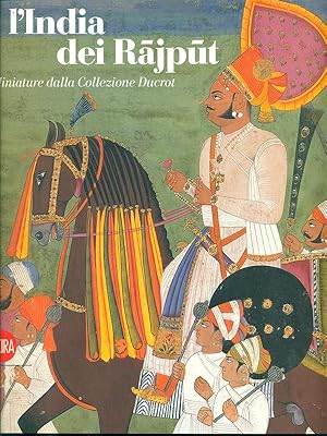 L'INDIA DEI RAJPUT. Miniature dalla Collezione Ducrot