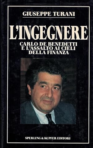 L'INGEGNERE. Carlo De Benedetti e l'assalto ai cieli della finanza