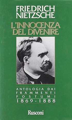 L'INNOCENZA DEL DIVENIRE. Antologia dai frammenti postumi 1869-1888