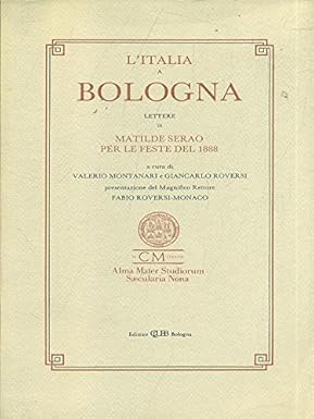 L'ITALIA A BOLOGNA. Lettere di Matilde Serao per le feste …